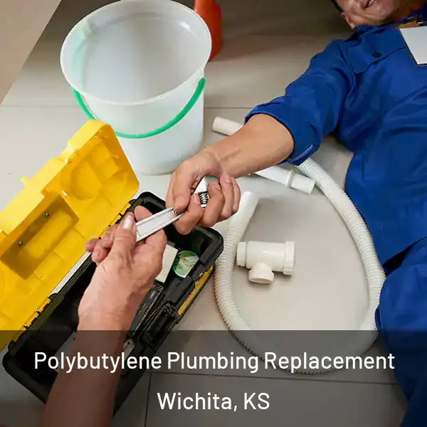  Polybutylene Plumbing Replacement Wichita, KS